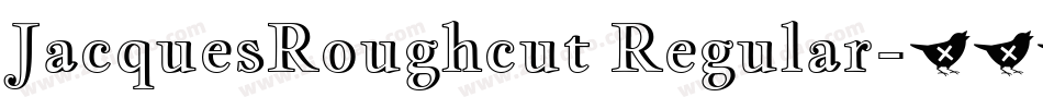 JacquesRoughcut Regular字体转换